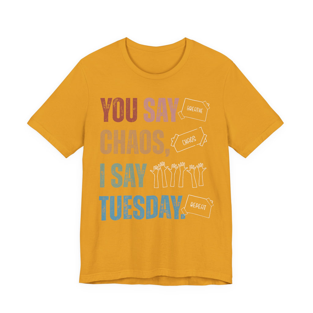 You Say Chaos I Say Tuesday T-Shirt