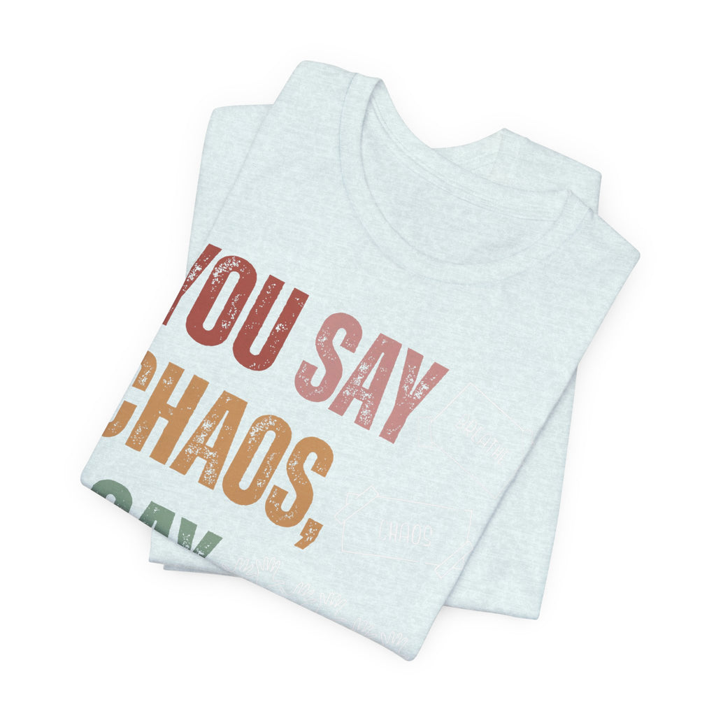 You Say Chaos I Say Tuesday T-Shirt