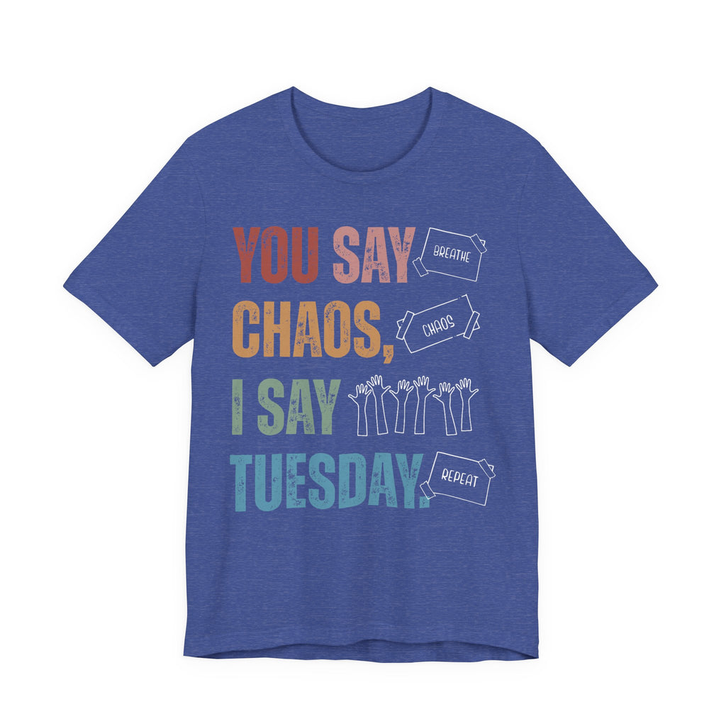 You Say Chaos I Say Tuesday T-Shirt
