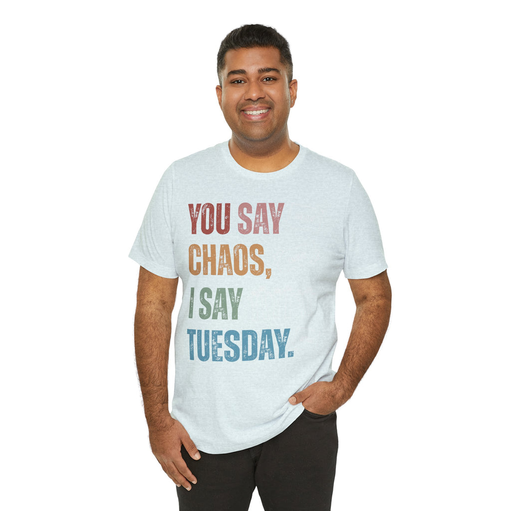 You Say Chaos I Say Tuesday T-Shirt