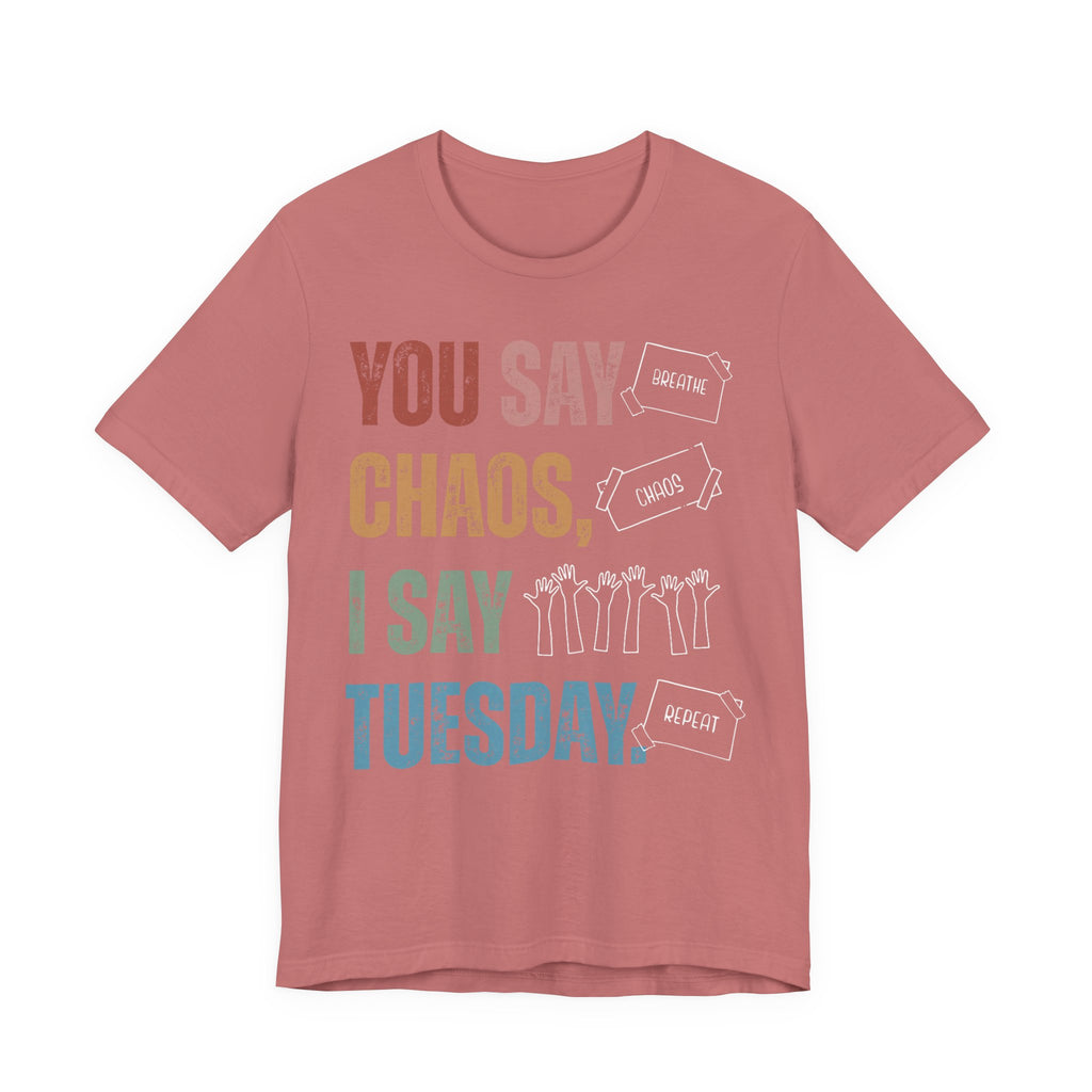 You Say Chaos I Say Tuesday T-Shirt