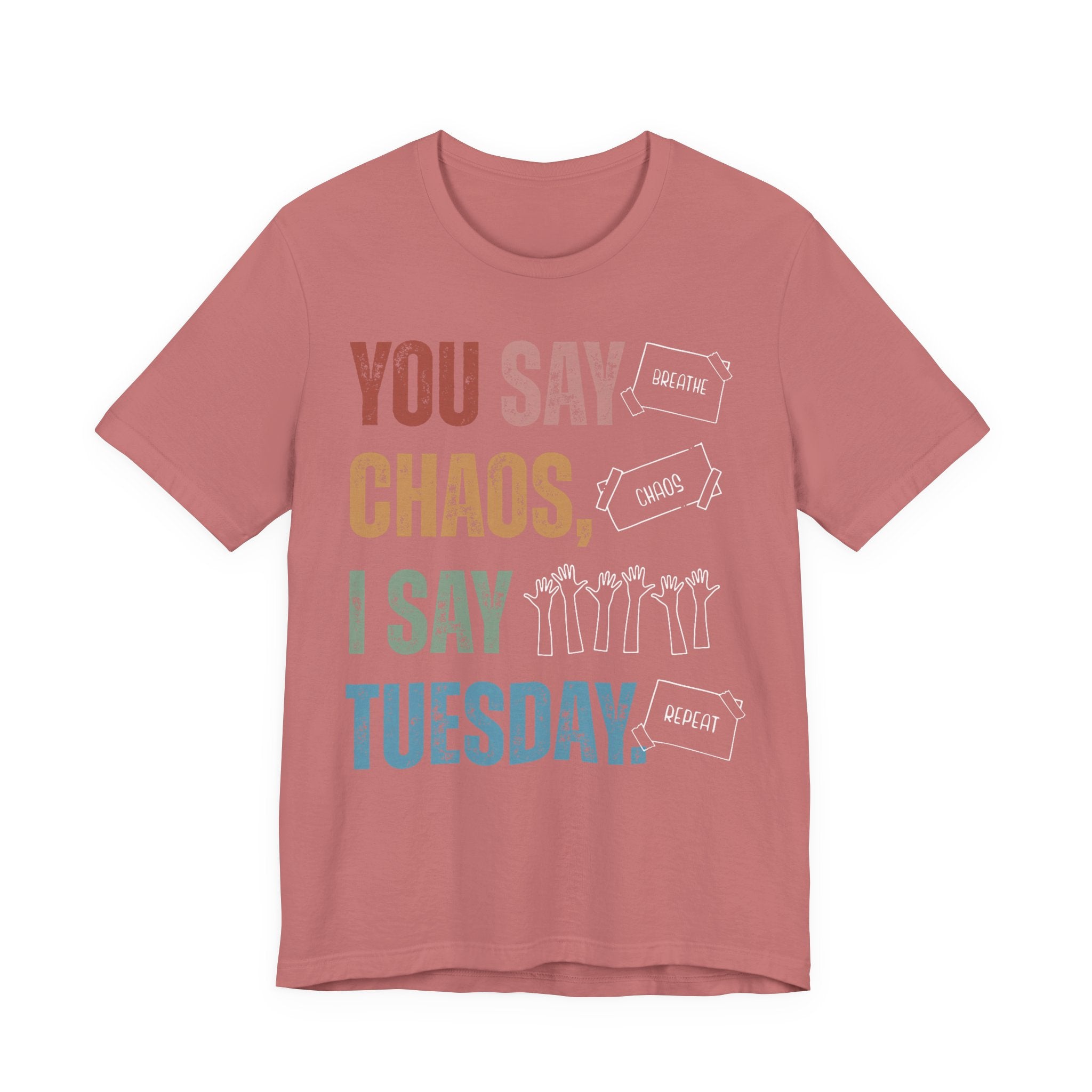 You Say Chaos I Say Tuesday T-Shirt