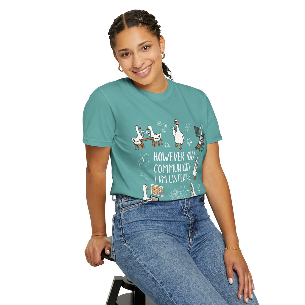 Teacher T-Shirt — "However You Communicate, I Am Listening" Goose Illustration
