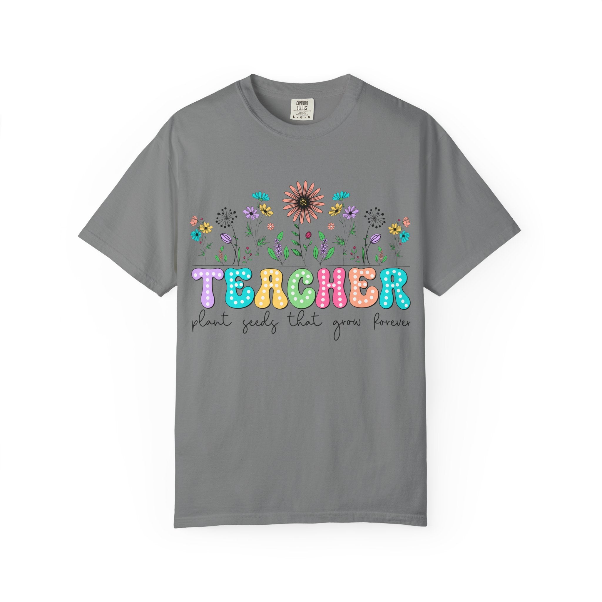 Teacher Floral T-Shirt — "Plant Seeds That Grow Forever"