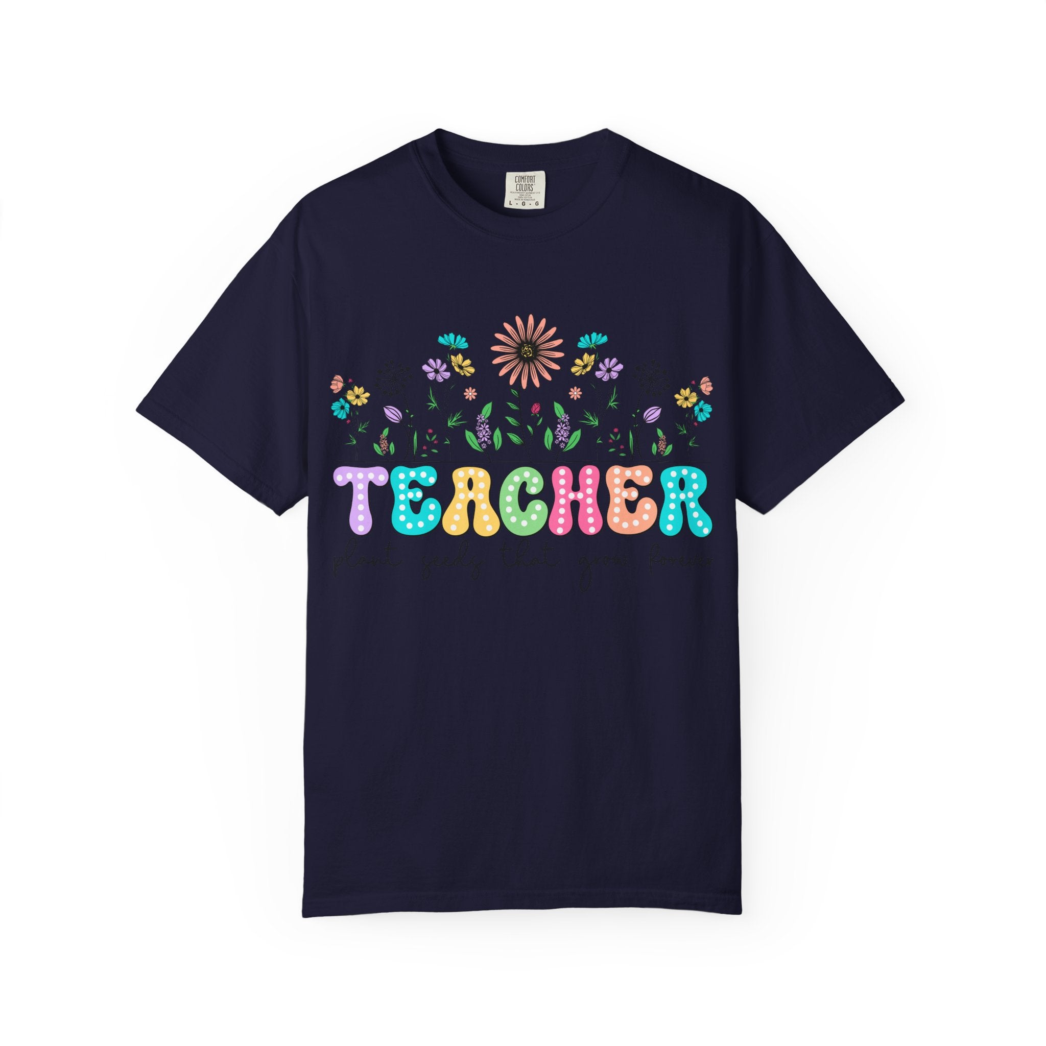 Teacher Floral T-Shirt — "Plant Seeds That Grow Forever"