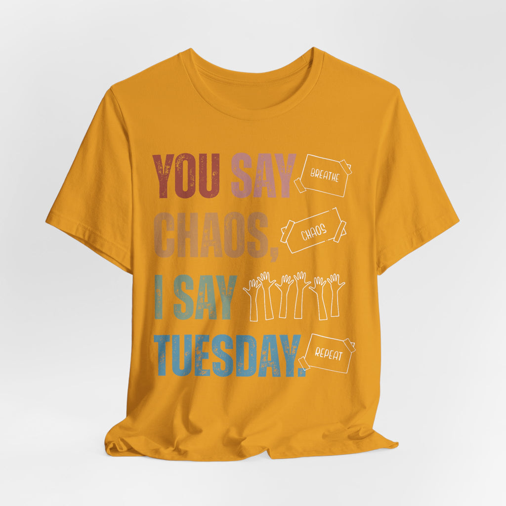 You Say Chaos I Say Tuesday T-Shirt