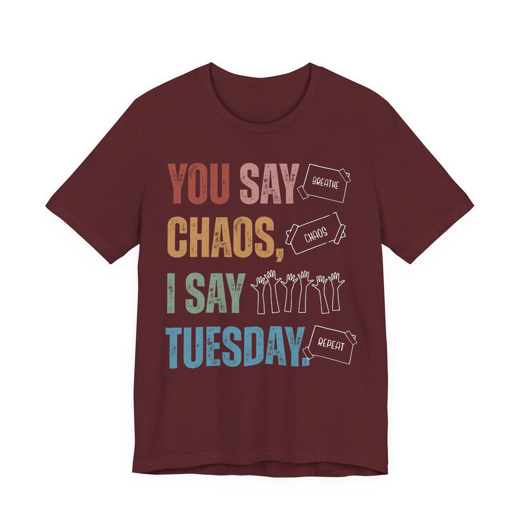 You Say Chaos I Say Tuesday T-Shirt