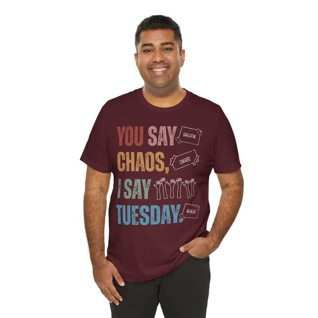 You Say Chaos I Say Tuesday T-Shirt