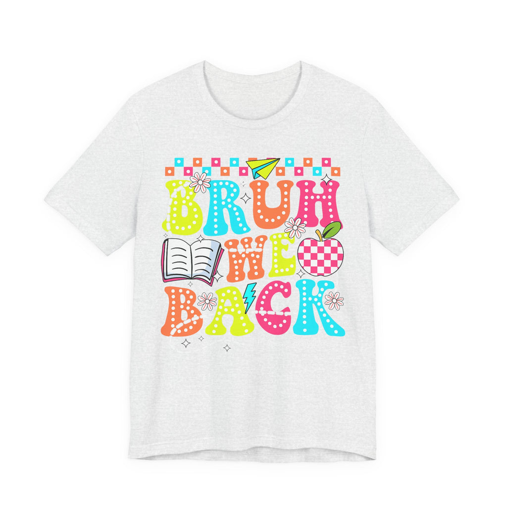 Back to School Tee — "Bruh We Back" Colorful Graphic Shirt