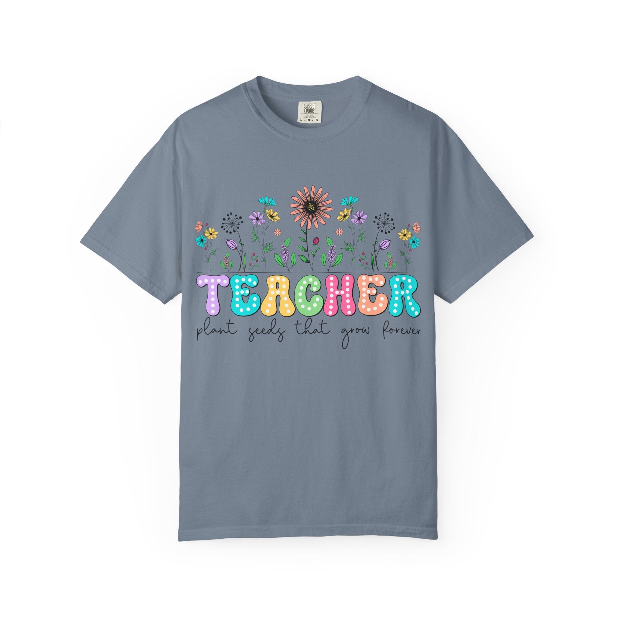 Teacher Floral T-Shirt — "Plant Seeds That Grow Forever"