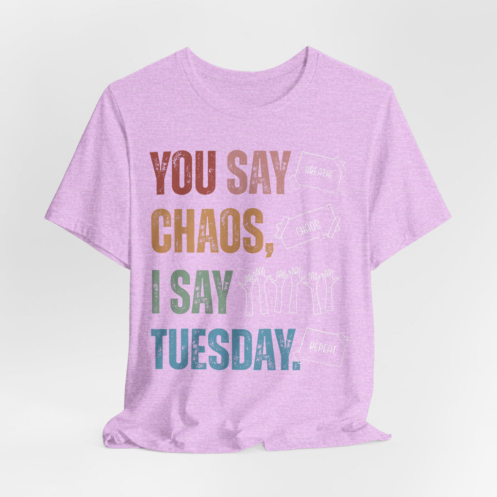 You Say Chaos I Say Tuesday T-Shirt