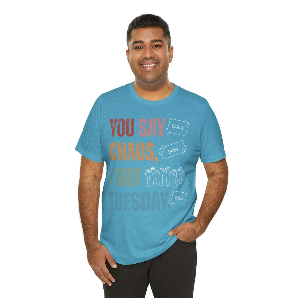 You Say Chaos I Say Tuesday T-Shirt