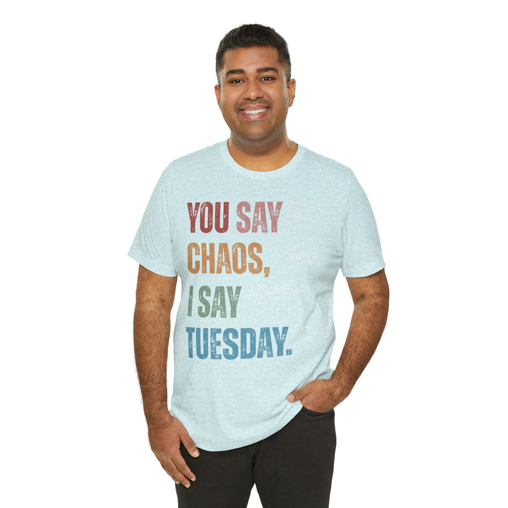 You Say Chaos I Say Tuesday T-Shirt
