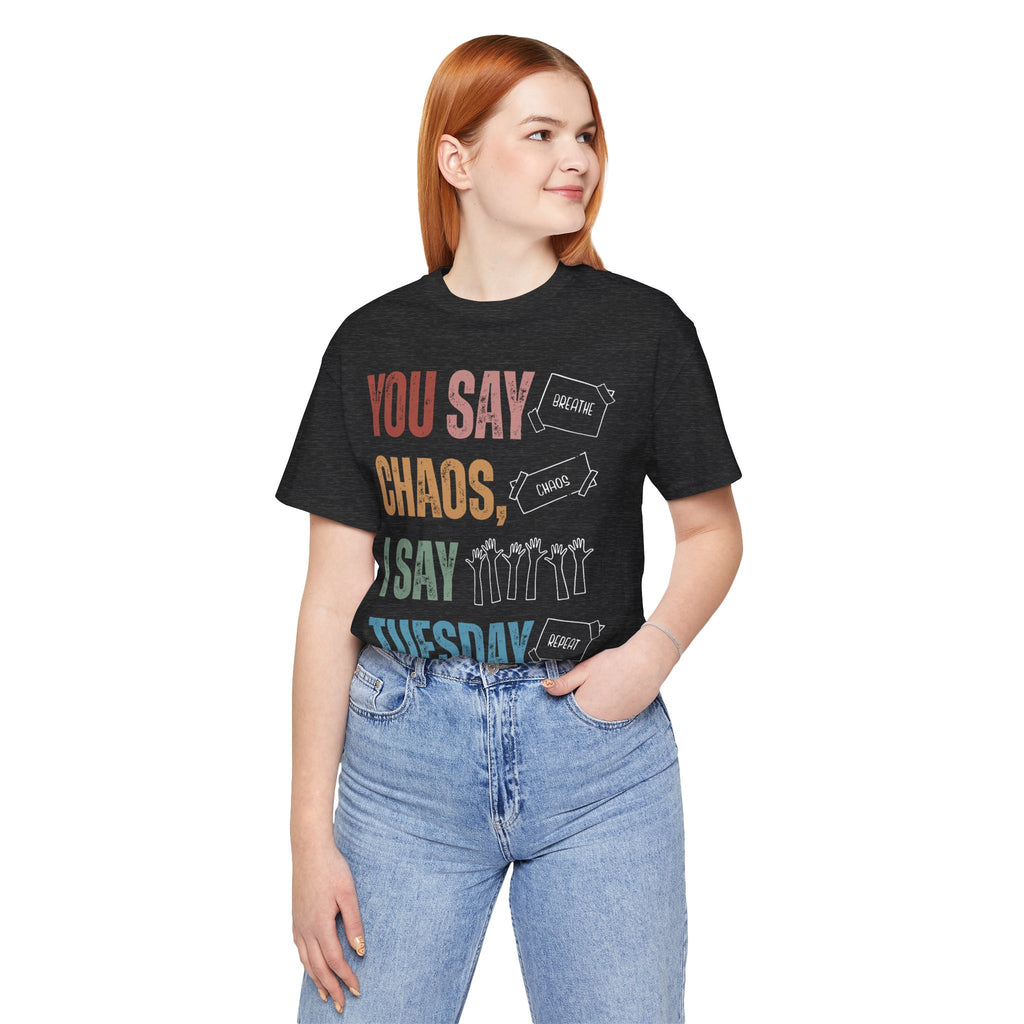 You Say Chaos I Say Tuesday T-Shirt